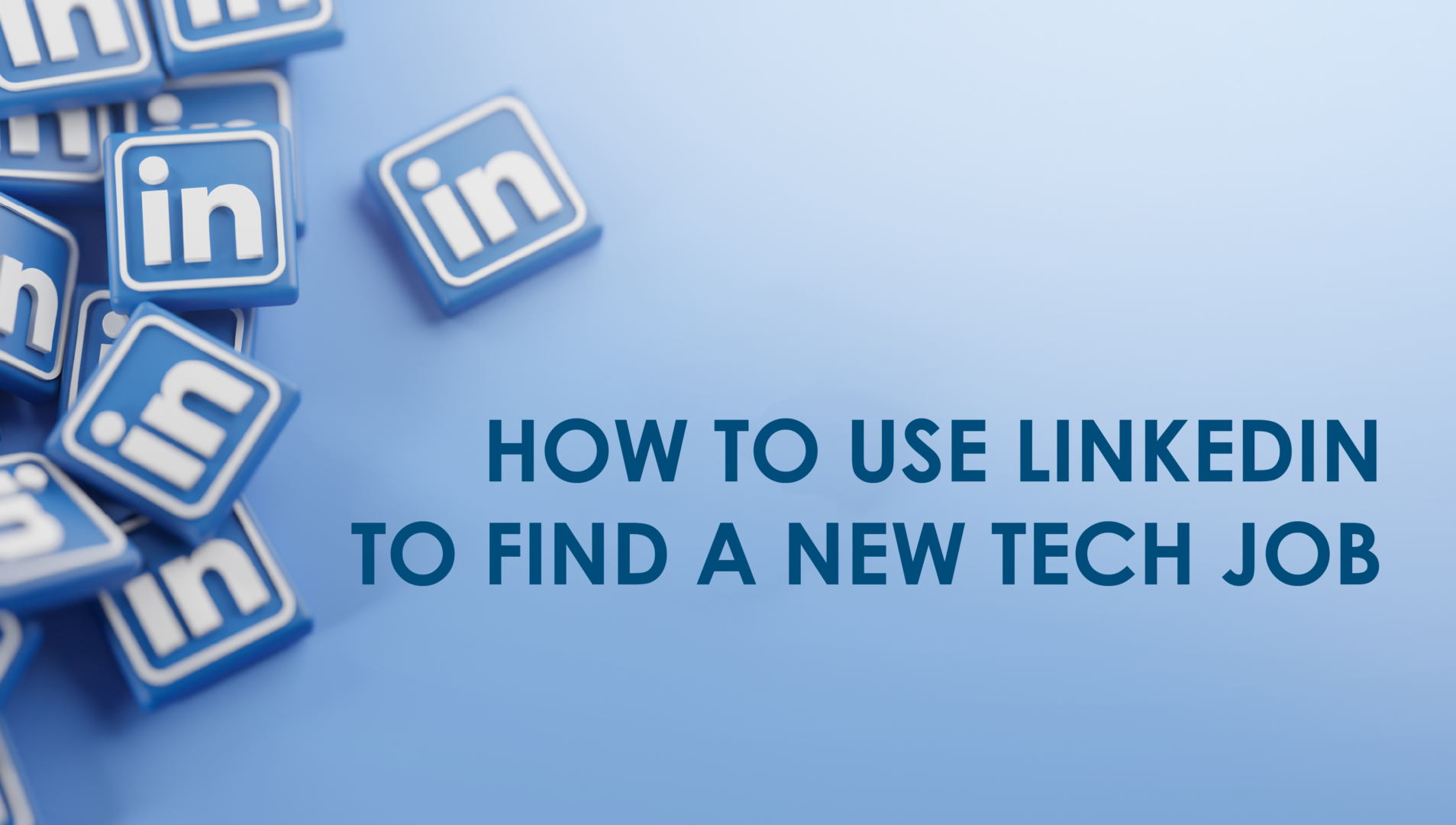 How to Use LinkedIn to Find a New Tech Job