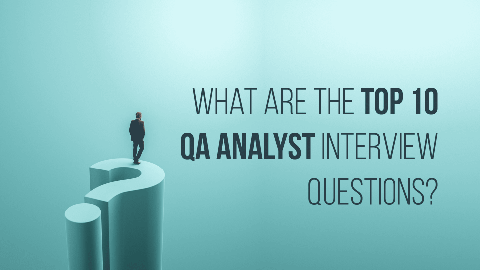 What Are The Top 10 QA Analyst Interview Questions Peterson 