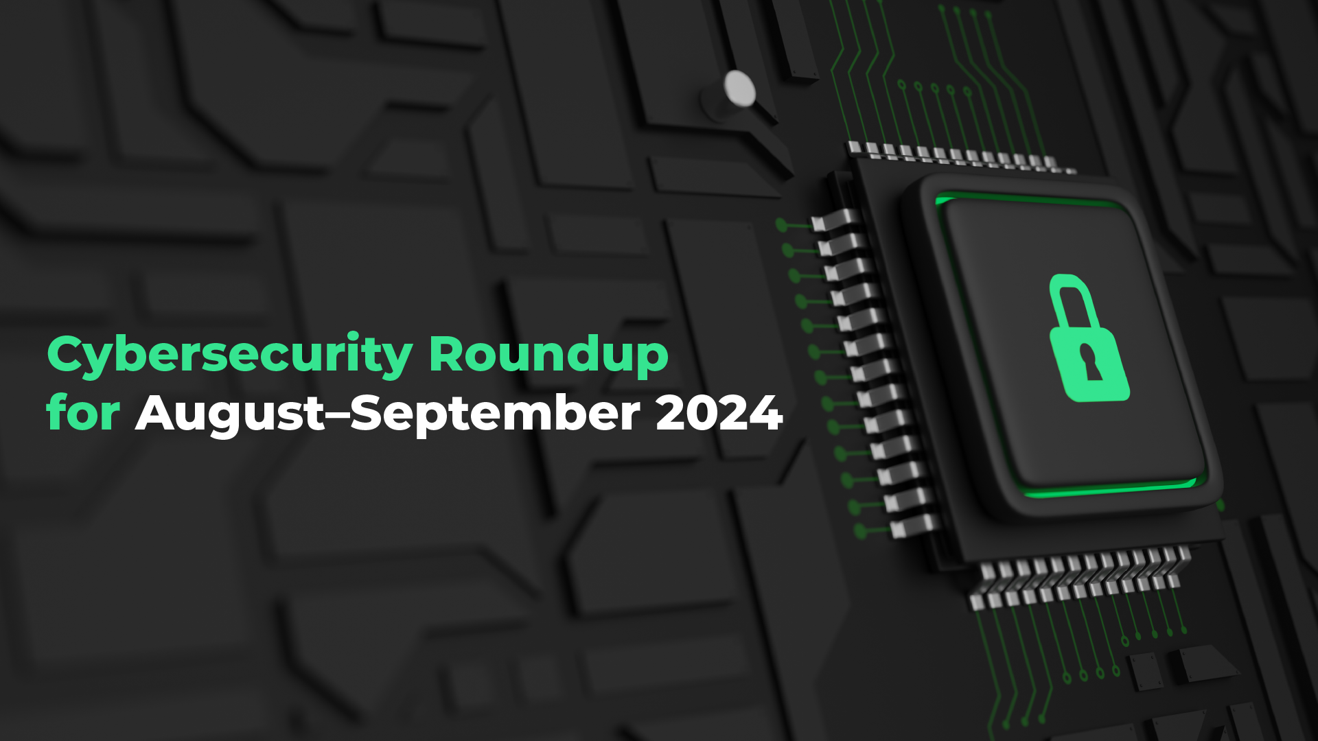 Cybersecurity News and Threats Roundup September 2024