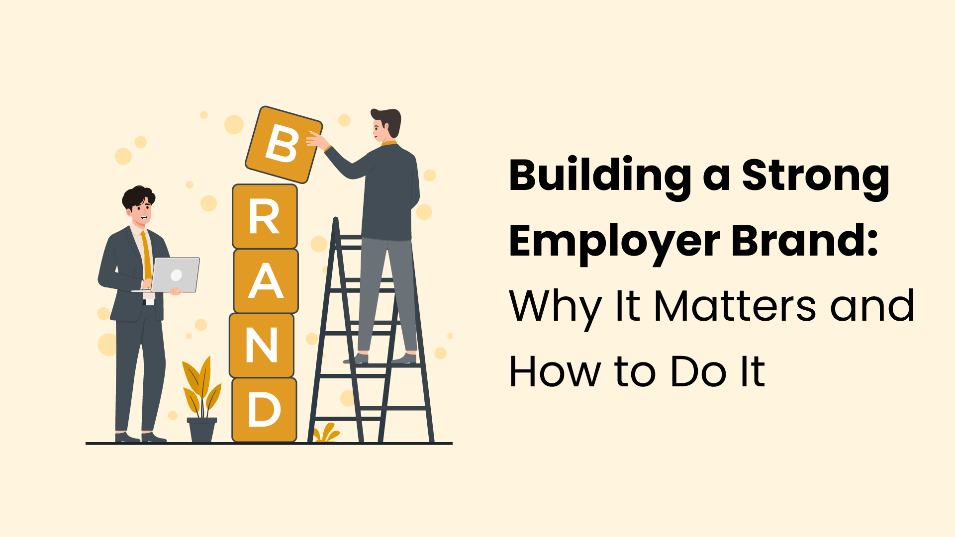 Building a Strong Employer Brand: Why It Matters and How to Do It