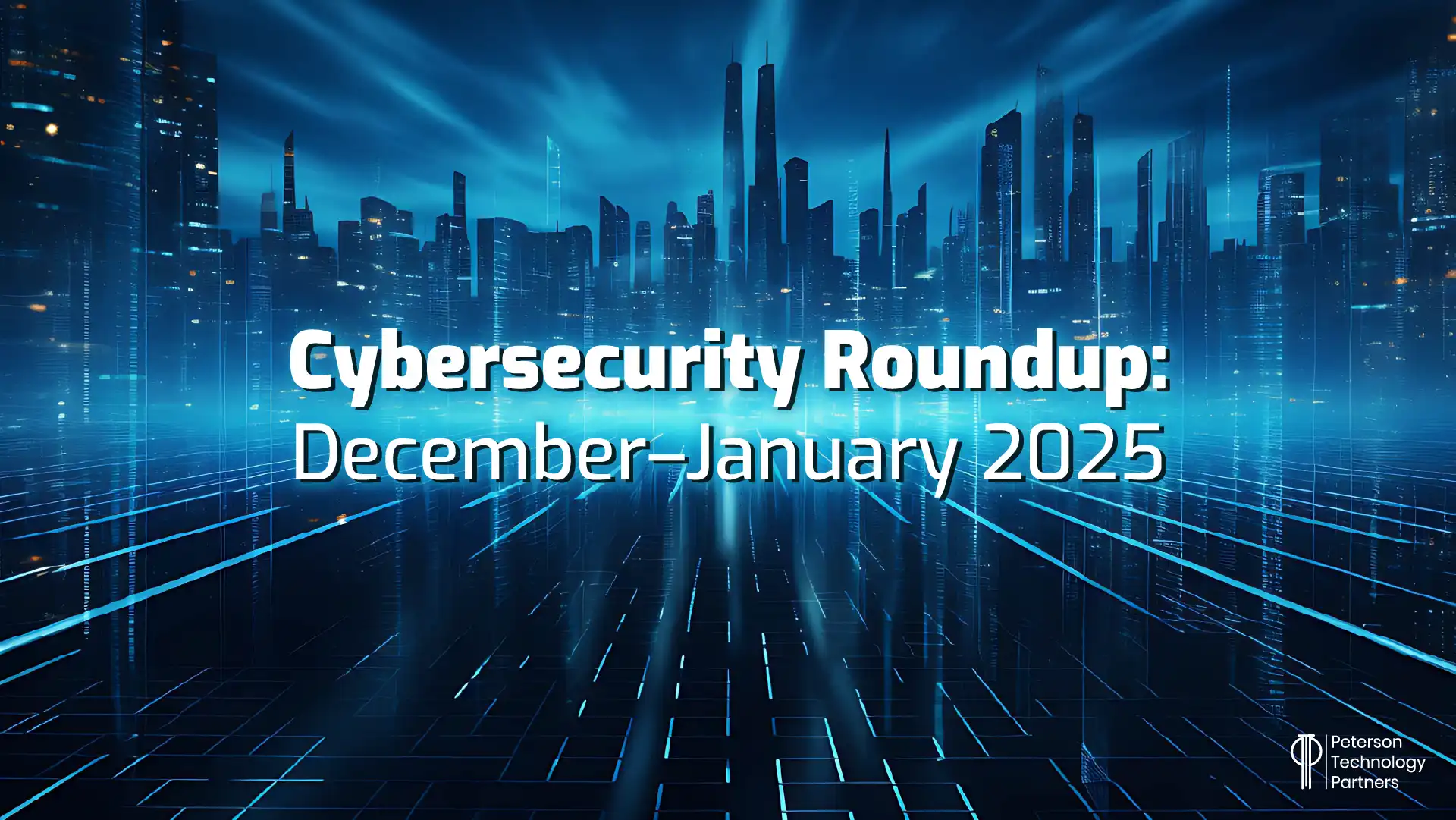 Cybersecurity Roundup: December–January 2025