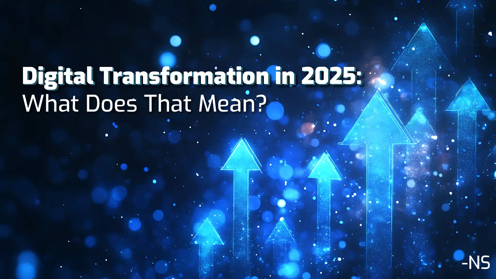 Digital Transformation in 2025: What Does That Mean?