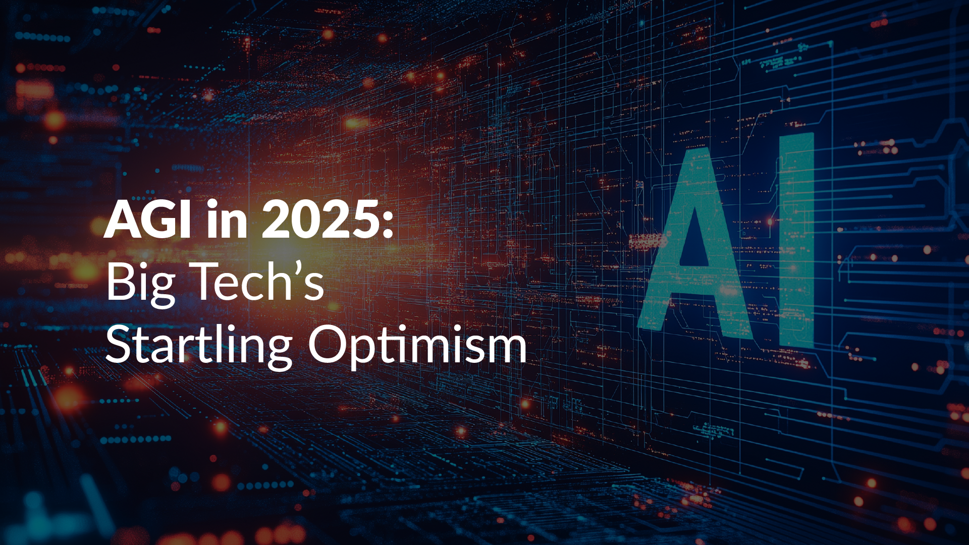 AGI in 2025: Big Tech’s Startling Optimism