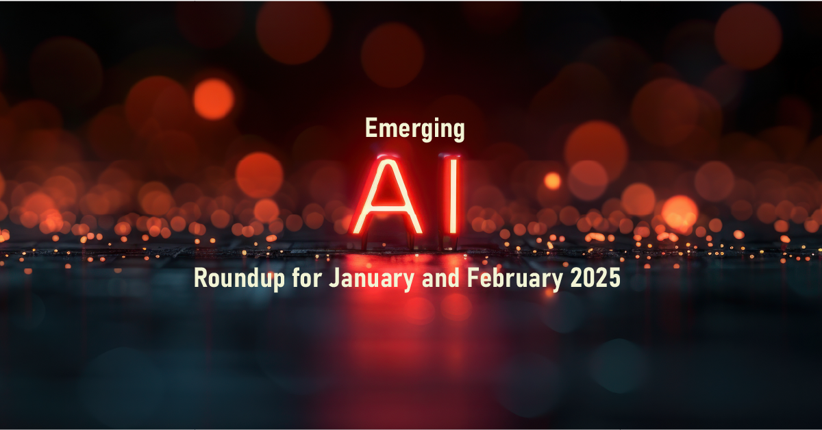 Emerging AI: Roundup for January and February 2025