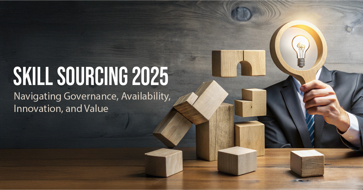 Skill Sourcing 2025: Navigating Governance, Availability, Innovation, and Value